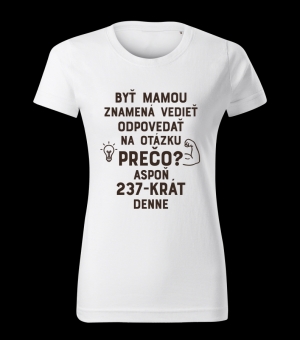 Tričko - Byť mamou, prečo?